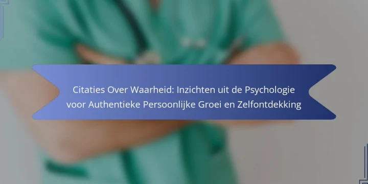 Citaties Over Waarheid: Inzichten uit de Psychologie voor Authentieke Persoonlijke Groei en Zelfontdekking