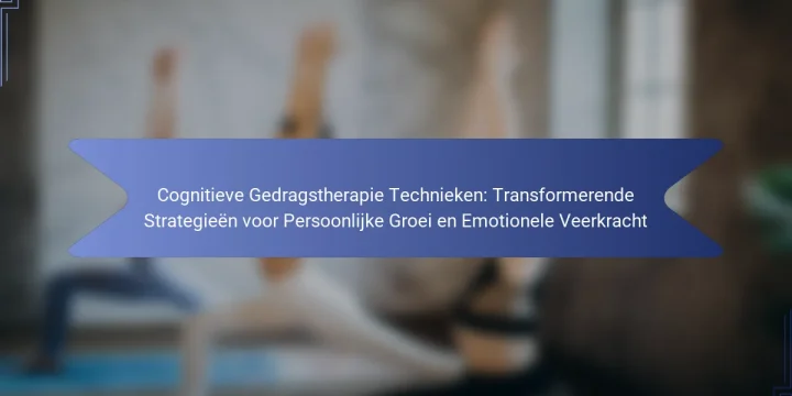 Cognitieve Gedragstherapie Technieken: Transformerende Strategieën voor Persoonlijke Groei en Emotionele Veerkracht
