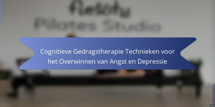 Cognitieve Gedragstherapie Technieken voor het Overwinnen van Angst en Depressie