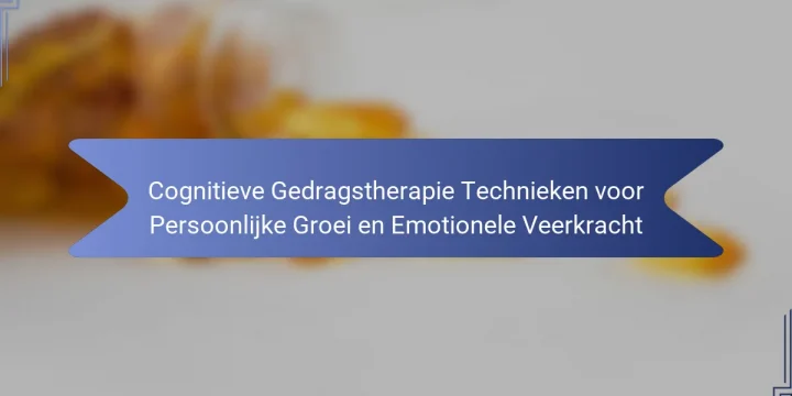 Cognitieve Gedragstherapie Technieken voor Persoonlijke Groei en Emotionele Veerkracht