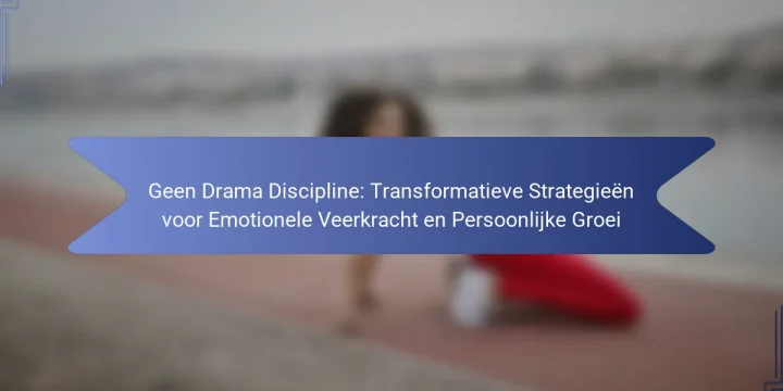 Geen Drama Discipline: Transformatieve Strategieën voor Emotionele Veerkracht en Persoonlijke Groei