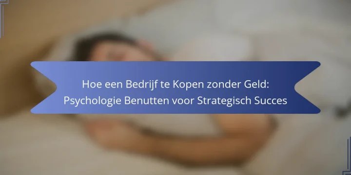 Hoe een Bedrijf te Kopen zonder Geld: Psychologie Benutten voor Strategisch Succes