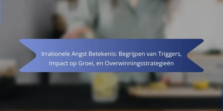 Irrationele Angst Betekenis: Begrijpen van Triggers, Impact op Groei, en Overwinningsstrategieën