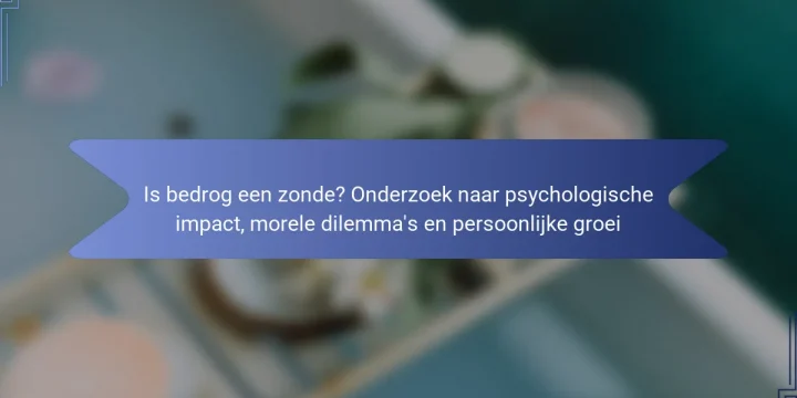 Is bedrog een zonde? Onderzoek naar psychologische impact, morele dilemma’s en persoonlijke groei