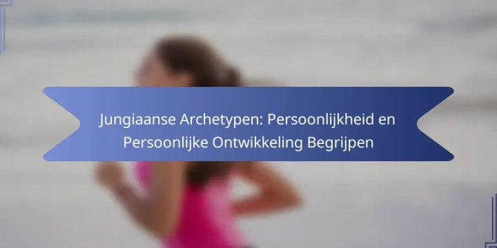 Jungiaanse Archetypen: Persoonlijkheid en Persoonlijke Ontwikkeling Begrijpen