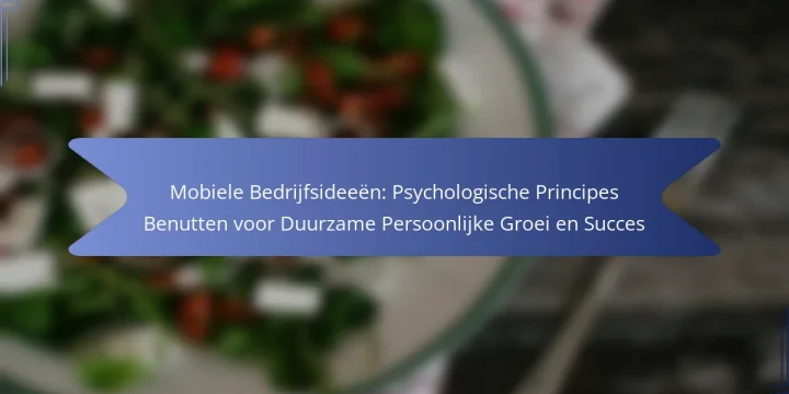 Mobiele Bedrijfsideeën: Psychologische Principes Benutten voor Duurzame Persoonlijke Groei en Succes