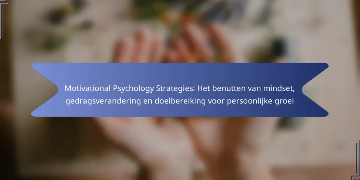 Motivational Psychology Strategies: Het benutten van mindset, gedragsverandering en doelbereiking voor persoonlijke groei