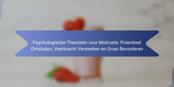 Psychologische Theorieën voor Motivatie: Potentieel Ontsluiten, Veerkracht Versterken en Groei Bevorderen