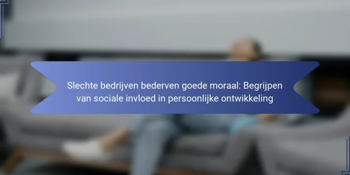 Slechte bedrijven bederven goede moraal: Begrijpen van sociale invloed in persoonlijke ontwikkeling