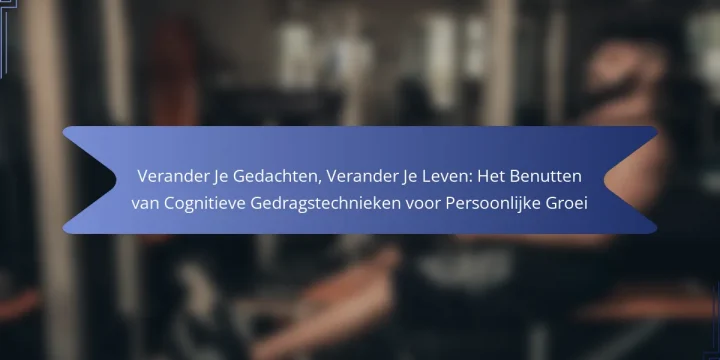 Verander Je Gedachten, Verander Je Leven: Het Benutten van Cognitieve Gedragstechnieken voor Persoonlijke Groei