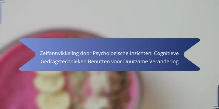 Zelfontwikkeling door Psychologische Inzichten: Cognitieve Gedragstechnieken Benutten voor Duurzame Verandering