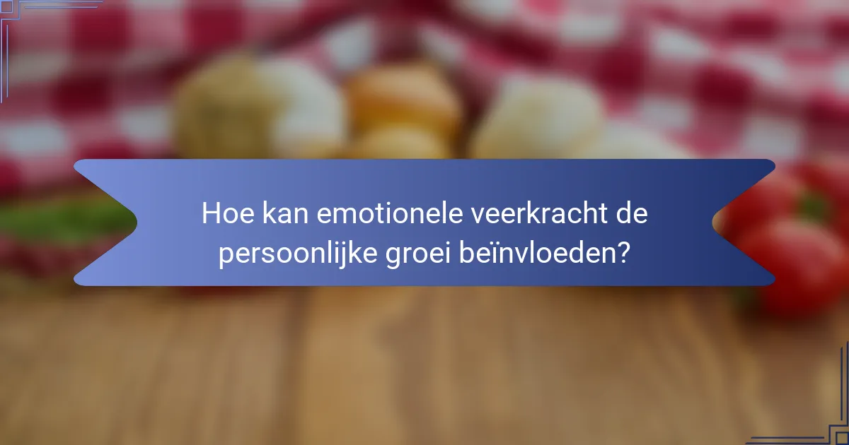 Hoe kan emotionele veerkracht de persoonlijke groei beïnvloeden?