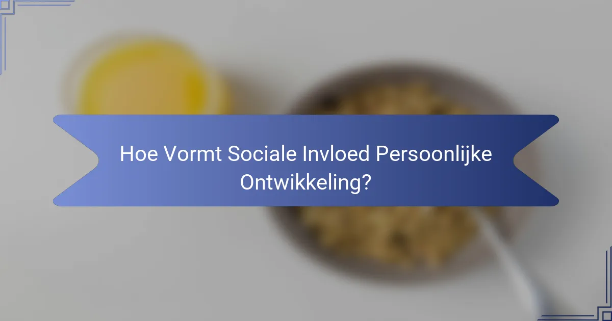 Hoe Vormt Sociale Invloed Persoonlijke Ontwikkeling?