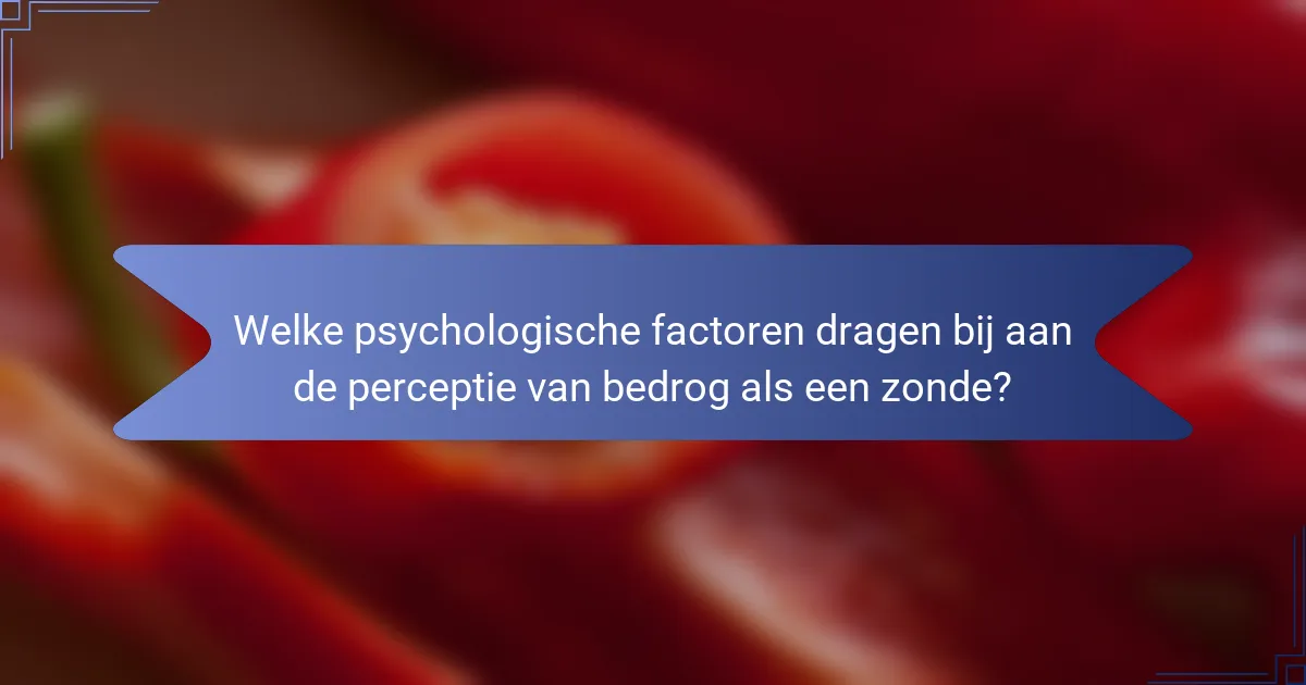 Welke psychologische factoren dragen bij aan de perceptie van bedrog als een zonde?