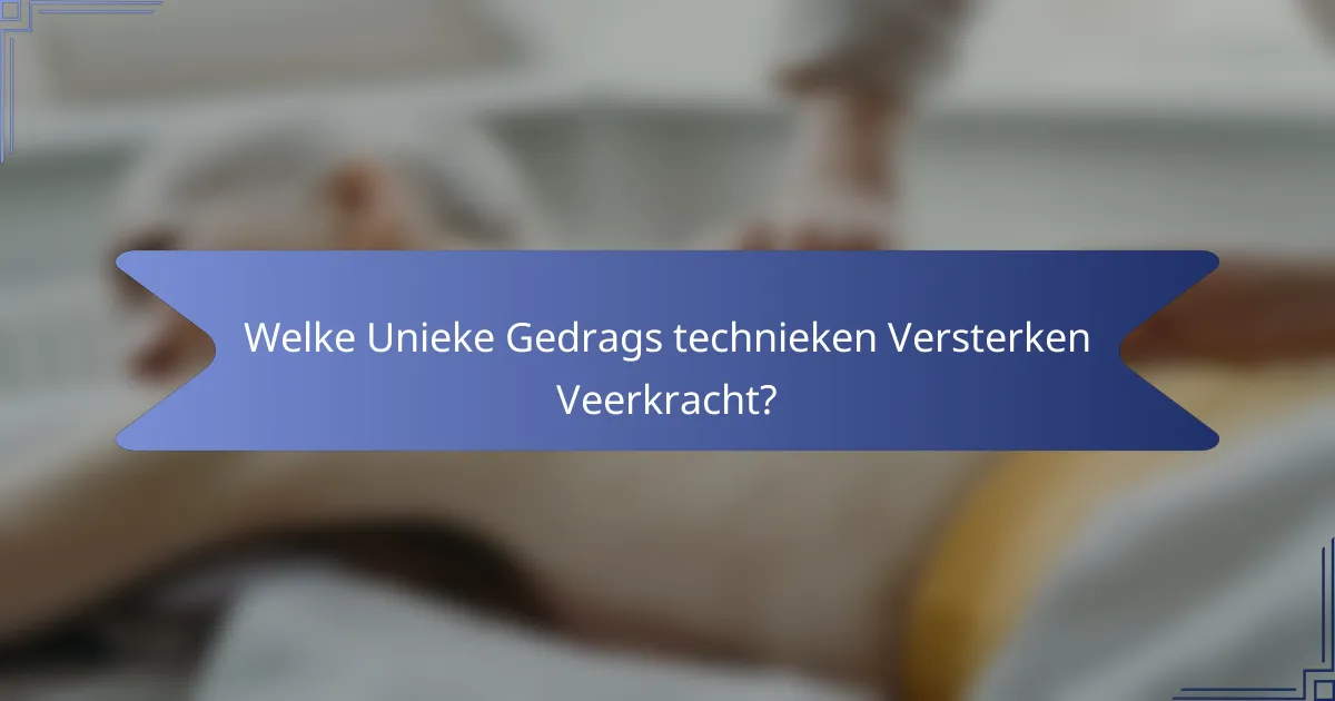 Welke Unieke Gedrags technieken Versterken Veerkracht?